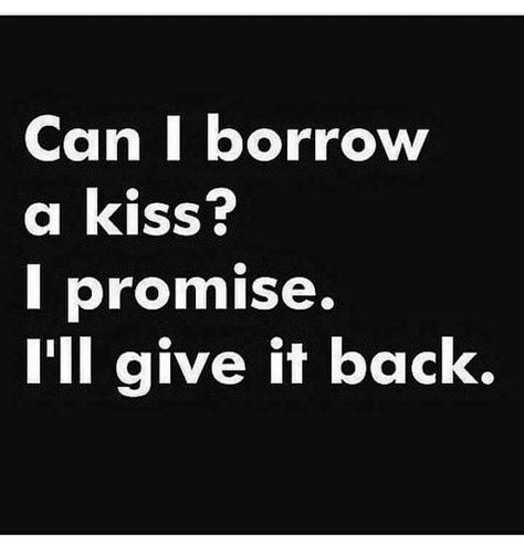 Can I Borrow A Kiss, Cute Quotes For Your Crush, Miss You Quotes For Him, Quotes For Your Crush, For Your Crush, Can I Kiss You, Missing You Quotes For Him, Kissing Quotes, Explanation Text