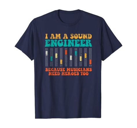 Amazon.com: Because Musicians Need Heroes Too Funny Sound Engineer T-Shirt: Clothing Funny Audio, Sound Guy, Engineering Quotes, Musician Humor, Engineering Humor, Engineering Gifts, Too Funny, Sound Engineer, Music Business