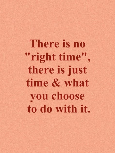 Perfect Timing Quotes, There Is No Right Time, Mothers Daughter, Spending Time Quotes, Nursing Motivation, My True Self, Romanticize Your Life, Words Are Powerful, Inspo Quotes