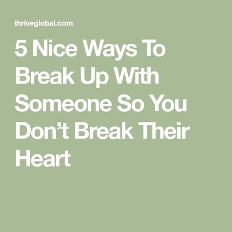 5 nice ways to break up with someone so you don't break their How Do You Break Up With Someone Nicely, Nice Ways To Break Up With Your Boyfriend, How To End A Relationship Nicely Text, How To Break Up With Your Boyfriend Over Text, How To Break Up With Your Boyfriend Text, How To Nicely Break Up With Someone, How To Break Up With Someone Over Text Nicely, Reasons To Break Up With Your Boyfriend, Ways To Break Up With Your Boyfriend