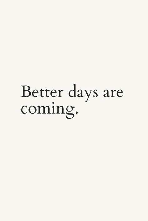 Good Days Ahead Quotes, There Are Better Days Ahead, Quotes About Better Days Ahead, Better Times Are Coming Quotes, Better Days Ahead Quotes, Better Days Are Coming Tattoo, Day Starter Quotes, Hoping For Better Days Quotes, Hope For Better Days Quotes