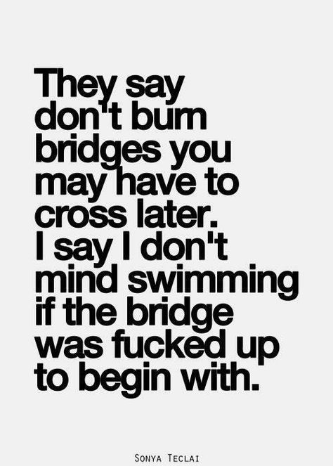 Burning Bridges, E Mc2, Inspirational Quotes Pictures, The Perfect Guy, E Card, The Words, Great Quotes, Picture Quotes, Beautiful Words