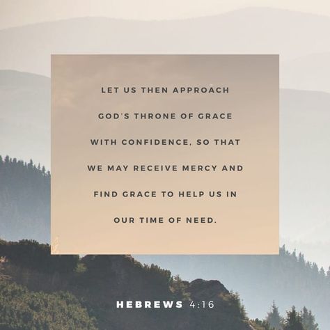 Hebrews 4:16 KJV; Let us therefore come boldly unto the throne of grace, that we may obtain mercy, and find grace to help in time of need. Hebrews 4 16, Throne Of Grace, New American Standard Bible, Bible Quote, Message Of Hope, The Throne, Gods Grace, Gods Promises, Verse Of The Day