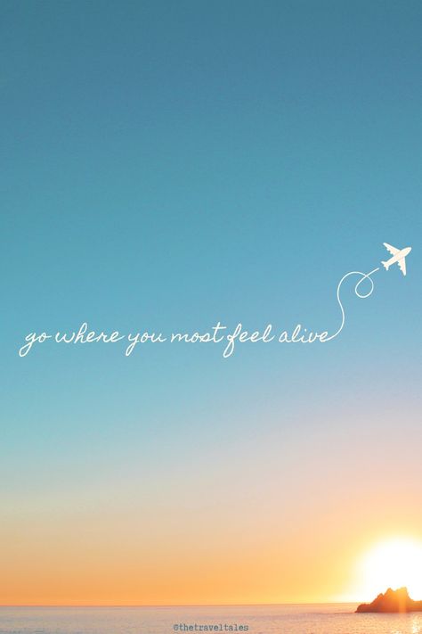 Minimalist travel quote featuring a sunset over the ocean and an airplane graphic with the text 'Go where you most feel alive.' Perfect for inspiring wanderlust. Vanlife Quotes Adventure, Destination Quotes The Journey, Travel Experience Quotes, Long Journey Quotes, Flying Quotes, Fly Quotes, Adventure Quotes, Travel Goals, Travel Quotes