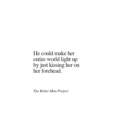 He could make her entire world light up by just kissing her on her forehead. Kissing Quotes, Things About Boyfriends, Relationships Goals, Forehead Kisses, The Better Man Project, Boyfriend Quotes, A Quote, Quotes For Him, Cute Quotes