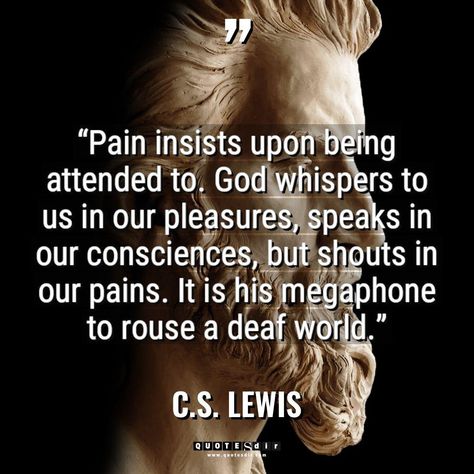 “Pain insists upon being attended to. God whispers to God Whispers, Humanity Quotes, Fear Quotes, Raise The Dead, Gods Glory, C S Lewis, Wayne Dyer, Cs Lewis, How He Loves Us