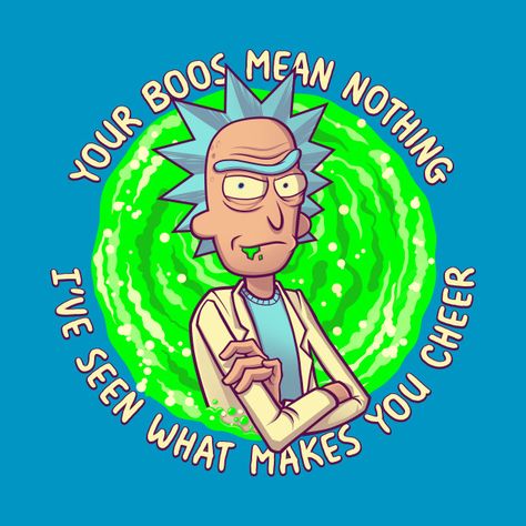 Your Boos mean NOTHING Funny Rick Sanchez Quote for Merch - ThorGift.com - If you like it please buy some from ThorGift.com Rick Sanchez Quotes, Boo Meaning, Rick And Morty Quotes, Rick And Morty Drawing, Get Schwifty, Graffiti Writing, Rick Sanchez, Rick And Morty, Powerful Words