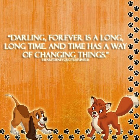 Fox and the hound quote. I have always loved this movie. Hound Tattoo, Disney Word, Wonderful World Of Disney, The Hound, The Fox And The Hound, Soft Spot, Never Too Old, World Of Disney, Disney Quotes