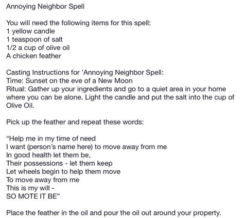 Annoying neighbor spell Spell For Annoying Neighbors, Banish Neighbor Spell, Annoying Neighbor Spell, Spell To Quiet Noisy Neighbors, Spell To Get Rid Of Neighbor, Banishing Neighbor Spell, Spell To Make Neighbors Move, Spell For Noisy Neighbors, Bad Neighbor Spell