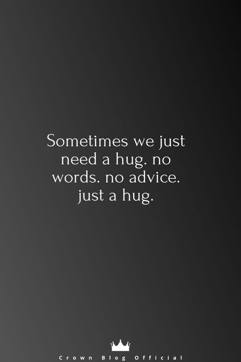 Dont Offer A Lecture To Someone Who Needs A Hug, Sometimes We Just Need A Hug, Sometimes You Just Need A Hug Quotes, Just Need A Hug, When To End A Relationship, Need A Hug Quotes, End A Relationship, Hug Quotes, I Need A Hug