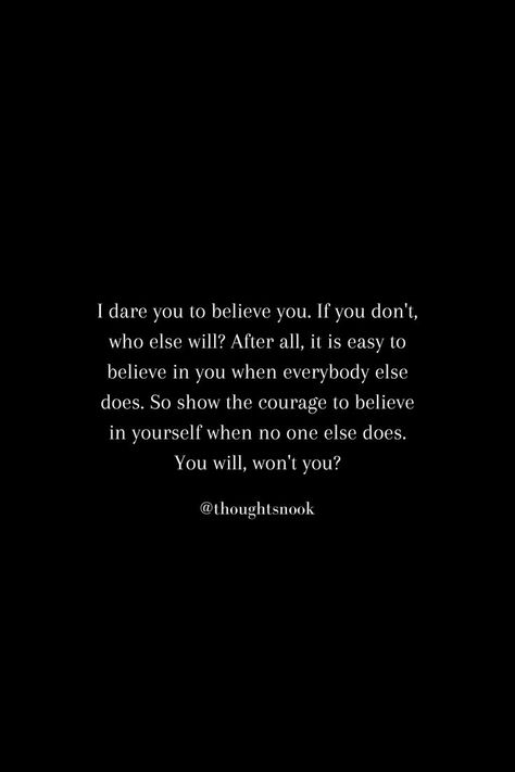 Show the courage to believe in yourself when no one else does. You will, won't you? #inspiringquotes #thoughts #quotesaesthetic #quotesdeepmeaningful Quotes Deep Meaningful, I Dare You, Believe In Yourself, Old Pictures, Looking Back, Believe In You, The Journey, Cards Against Humanity, Inspirational Quotes