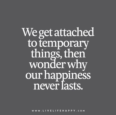 We get attached to temporary things, then wonder why our happiness never lasts. Temporary Happiness, Things Quotes, Live Life Happy, Life Quotes Pictures, Inspirational Quotes Pictures, Words Worth, Love Me Quotes, True Words, Good Advice