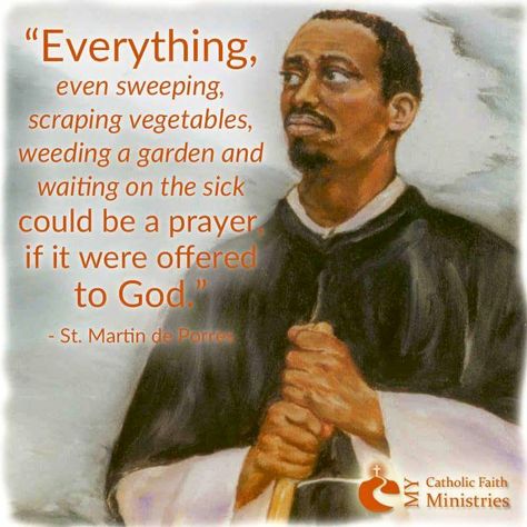 "Everything, even sweeping, scraping vegetables, weeding a garden and waiting on the sick could be a prayer, if it were offered to God." ~ St. Martin de Porres Saint Quotes Catholic, Heck Yeah, Saint Quotes, Catholic Quotes, Catholic Prayers, St Martin, Religious Quotes, Catholic Faith, Our Lady