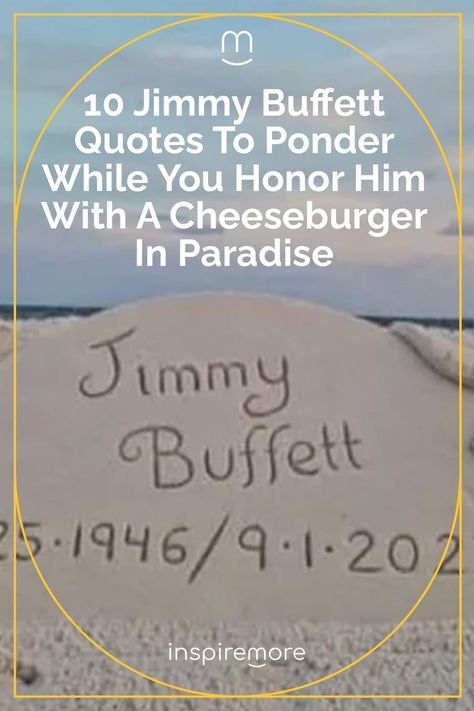 Jimmy Buffett Quotes Jimmy Buffet Quotes, Jimmy Buffett Quotes, Cheeseburger In Paradise, Jimmy Buffett Margaritaville, How To Make Margaritas, Jimmy Buffet, We Will Never Forget, Jimmy Buffett, He Left