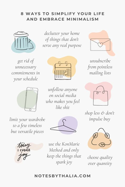 8 ways to simplify your life and embrace minimalism and simplicity. Infographic. Ideas include decluttering your home of things that don't serve a purpose, unfollowing anyone on Instagram who makes you feel like shit, limiting your wardrobe to timeless but versatile pieces, get rid of unnecessary commitments, shopping less and not impulse buying, choosing quality over quantity and following the KonMarie Method. Black italic text accompanies black hand drawn items on coloured shapes. Minimalist Mindset, Minimalist Lifestyle Inspiration, Minimalism Challenge, Toxic Friendships, Becoming Minimalist, Minimalism Lifestyle, Self Care Bullet Journal, Vie Motivation, Simplifying Life