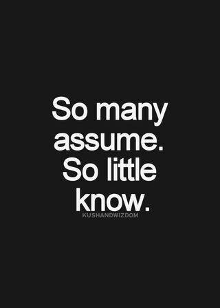 Never assume you know me fully by what I post. I like nice things and being able to freely posting w/o stressing on offending anyone. Don't think too much. Life is too short to always be so serious. Have fun and enjoy it w/o certain expectations. Live ur life n love every minute of it. Now Quotes, Quotable Quotes, Wise Quotes, Meaningful Quotes, The Words, Great Quotes, Wisdom Quotes, True Quotes, Inspirational Words