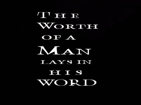 A Man that doesnt keep his Word, thats not a Man A Mans Word Quote, Not A Man Of His Word Quotes, A Man Of His Word Quotes, Man Of His Word Quotes, Middle Aged Man, Fav Quotes, Concept Board, Godly Man, Men Quotes