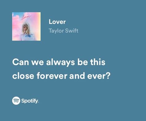 taylor swift Lyric Quotes Taylor Swift Songs, Can We Always Be This Close Taylor Swift, Taylor Songs Spotify, Lover Taylor Swift Lyrics Spotify, Lover Taylor Swift Spotify, Meaningful Lyrics Songs Taylor Swift, Taylor Swift Lyrics Friendship, Lover Lyrics Taylor Swift, Spotify Lyrics Taylor Swift