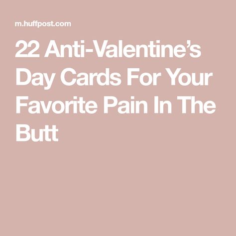 22 Anti-Valentine’s Day Cards For Your Favorite Pain In The Butt Anti Valentines, Anti Valentines Day, Valentine's Day Quotes, Valentine's Day Cards, Fancy Dinner, Bubble Bath, New Shows, Valentine Day Cards, Valentines Cards