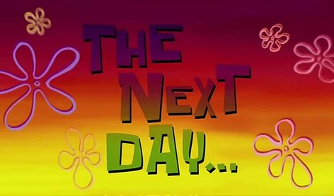 The Next Day Spongebob, A Few Days Later Spongebob, Spongebob Time Cards, Spongebob Episodes, Printable Birthday Banner, Tired Of Waiting, Bad Puns, Out Of Time, Season 12