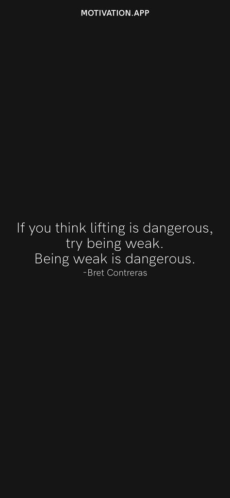 If you think lifting is dangerous, try being weak. Being weak is dangerous. -Bret Contreras From the Motivation app: https://motivation.app/download Strong People Quotes, Bret Contreras, Motivation App, People Quotes, Daily Motivation, Self Improvement Tips, Self Improvement, Thinking Of You, Quotes