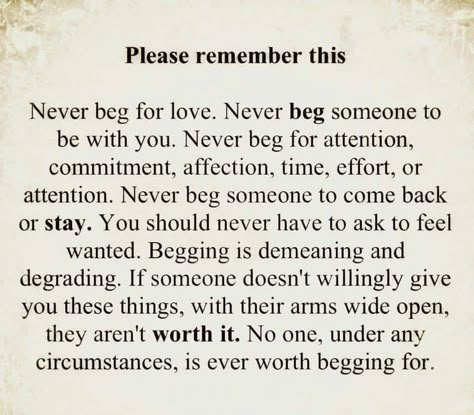 Begging Quotes, Never Beg, I Found Someone, Beg For Love, Grandma Quotes, Done Quotes, Hard Quotes, Quotes Board, Self Healing Quotes