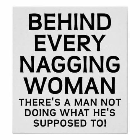 Men and why women nag. Nagging Quotes Relationships, Nagging Quotes, Blonde Quotes, Funny True Quotes, I John, Sarcasm Humor, Happy Thoughts, True Quotes, Relationship Quotes