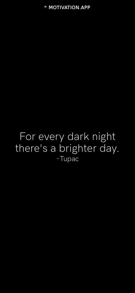 For Every Dark Night There's A Bright Day Tattoo, Tupac Motivational Quotes, Tupac Shakur Quotes Wallpaper, Through Every Dark Night Tattoo, Tupac Tattoo Ideas For Women, Quotes By Tupac, Quotes For Graduation Day, Short Tupac Quotes, 2pac Captions