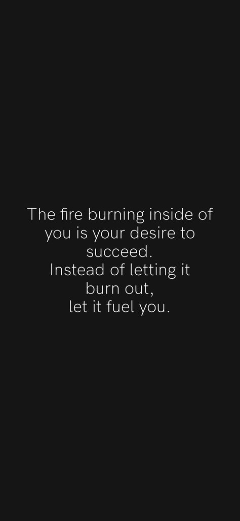 Keep The Fire Burning Quotes, Let Them Burn Quotes, Quotes About Fire Burning, Fire Motivation Quotes, Burning Passion Aesthetic, Burn The Ships Quotes, Let It Burn Tattoo, Burned Out Quotes, Fire Quotes Burning