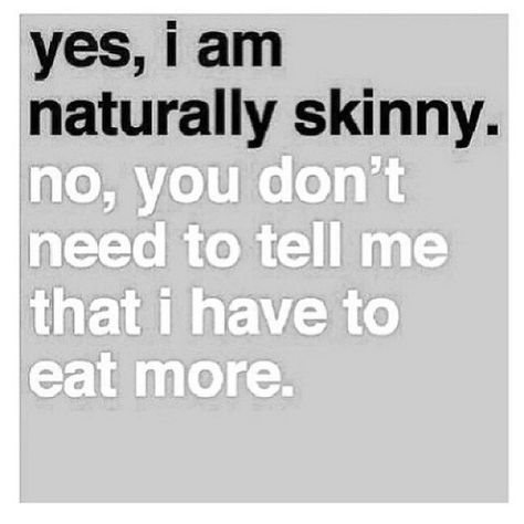 So F*C*ING irratating!! I tell these exact insults to people all the time. You think you're making me feel better by pointing out how skinny I am?!? Girl Problems, I Can Relate, Girl Quotes, Body Positivity, The Words, Favorite Quotes, Quotes To Live By, To Tell, Me Quotes