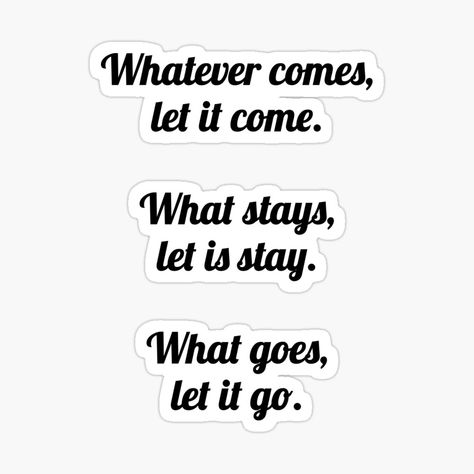 Whatever Comes Let It Come, Motivational Stickers, Zen Quotes, Motivational Sticker, Motivational Sayings, Let It Go, New Photos, Motivate Yourself, Let Go