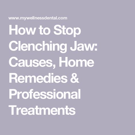 How to Stop Clenching Jaw: Causes, Home Remedies & Professional Treatments Clinching Teeth Stop, Teeth Clenching Remedies, Stop Clenching Jaw, Teeth Clenching, Misaligned Teeth, Oral Maxillofacial, Jaw Clenching, Jaw Pain, Botox Injections