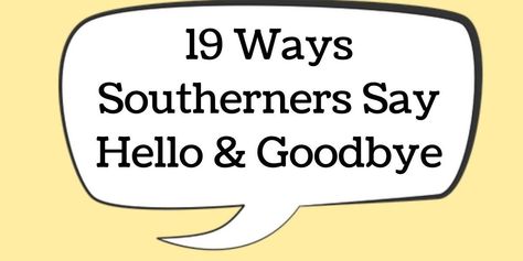 19 ways Southerners say hello and goodbye - It's a Southern Thing Southernisms Sayings, Southern Phrases, Southern Belle Secrets, Southern Slang, Cowgirl Quote, Country Love Songs, Andy Griffith Show, Hunting Quotes, Father Son Quotes