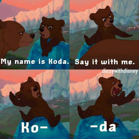 "You sure your mom didn't ditch you, Ko- Duuuuuh?" Koda Name, Colors Of The Wind Tattoo, Brother Bear Quotes, Koda Brother Bear, Wind Tattoo, Bear Quotes, Colors Of The Wind, Brother Bear, Movie Quote