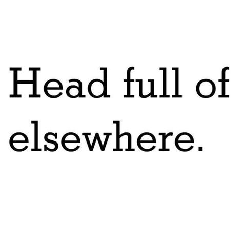 Head full of elsewhere. Intriguing Quotes, Infj Personality, Myers Briggs, Describe Me, Intj, Infp, Infj, The Words, Beautiful Words