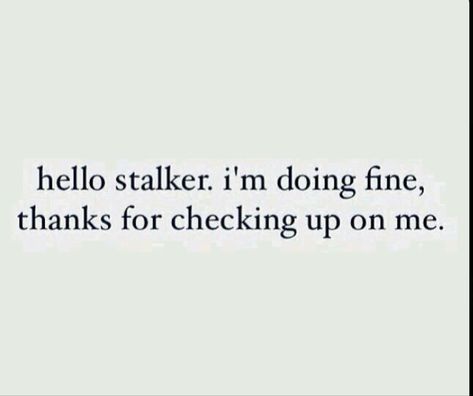 Stalking Funny Quotes, Toxic Sisters Quotes, Why Are You Stalking Me, Keep Stalking Me, When They Stalk Your Page, Stalking Twitter Quotes, Instagram Stalker Quotes, Being Stalked Aesthetic, Quotes About Stalkers