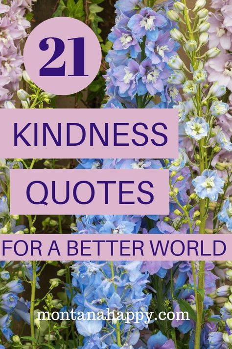 21 Kindness Quotes - to inspire a better world.  * Be Kind Quotes * Short Kindness Quotes * Loving Kindness Quotes * Quotes about Kindness * Be Kind to Yourself Quotes * Words of Compassion * Quotes on Loving Kindness * Quotes to Live by * Acts of Kindness #listofkindnessquotes #lovingkindnessquotes #choosekindness #actsofkindnessideas #kindnessideas Lovingkindness Quotes, Short Quotes On Kindness, Choosing Kindness Quotes, World Kindness Day Quote, Teach Your Kids To Be Kind Quotes, Hygge Tips, Be Kind Always Quote, Be Kind To Yourself Quotes, Act Of Kindness Quotes