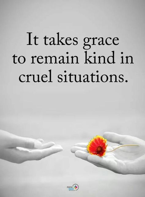 It takes grace to remain kind in cruel situations life quotes quotes quote life motivational quotes quotes and sayings life goals quotes to live by Life Goals Quotes, Cruel World, Positive Energy Quotes, Energy Quotes, A Course In Miracles, Quotes Thoughts, Goal Quotes, To Be Kind, Kindness Quotes