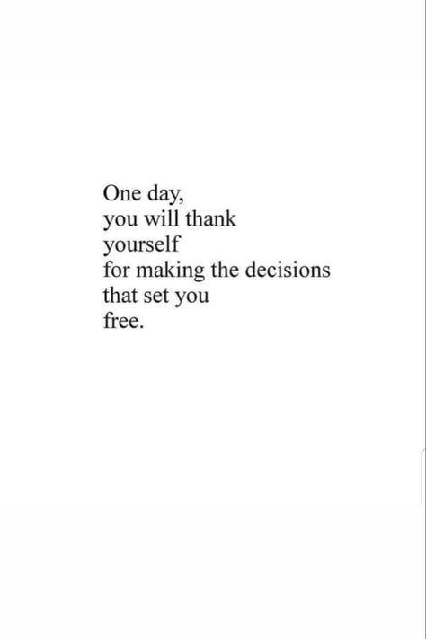 one day, you will thank yourself for making the decision that set you free. Better Decisions Quotes, Life Changing Decision Quotes, The Right Decision Quotes, Decision Making Quotes, Decision Quotes, Good Quote, Good Vibes Quotes, Quotes Encouragement, Vibes Quotes