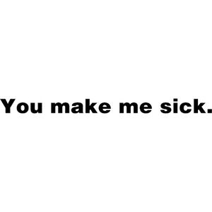 You Make Me Sick, Sick Quotes, Dont Lie To Me, You're The One, Playing The Victim, Crazy About You, Learning To Say No, Thought Quotes, Youre The One