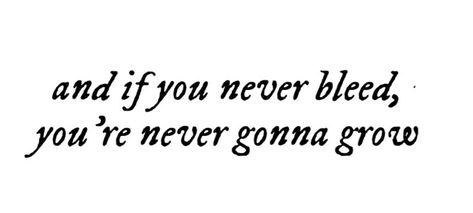 Always Growing Tattoo, If You Never Bleed You Never Grow, If You Never Bleed You Never Grow Tattoo, Grow Tattoo, 1 Tattoo, Never Gonna, Tattoo Inspo, Tattoo Idea, Tattoos And Piercings