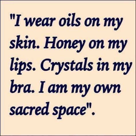 I wear oils on my skin. Honey on my lips. Crystals and my bra. I am my own Sacred Space. Bra Quote, Lips Quotes, Witchy Women, Sacred Woman, Attraction Money, Divine Feminine Spirituality, Money Manifestation, Energy Healing Spirituality, Law Of Attraction Money