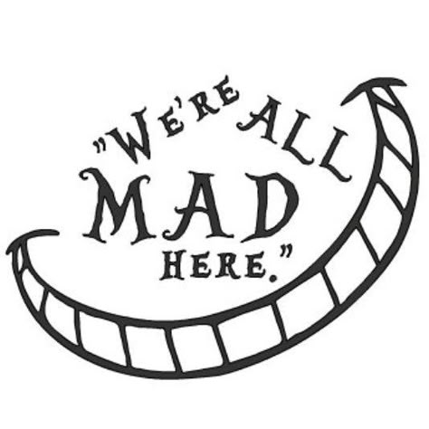 "We're all mad here"  Alice and Wonderland  vinyl decal. Alice In Wonderland Shirts, Alice In Wonderland Quote, Alice In Wonderland Drawings, Wonderland Tattoo, Alice And Wonderland Quotes, Wonderland Quotes, Alice In Wonderland Tea Party, We're All Mad Here, Were All Mad Here