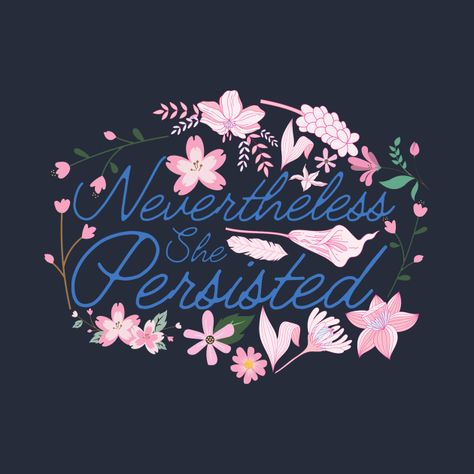 Check out this awesome 'Nevertheless+she+persisted' design on @TeePublic! Never The Less She Persisted, She Persisted, Nevertheless She Persisted, Powerful Women, Digital Illustration, Tshirt Designs, T Shirts, Quotes, Design