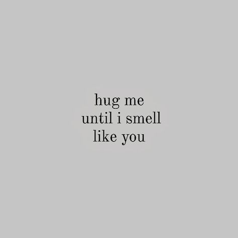 Hugging Yourself Aesthetic, The Smell Of You Quotes, When His Hoodie Smells Like Him, Hugs From Behind Quotes, Quotes About Hugging Him, Quotes For Hugs, Her Smell Quotes, I Want Hug You, Hug Yourself Quotes