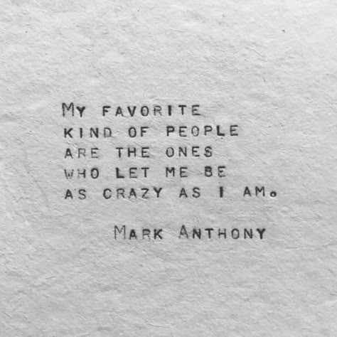 My favorite kind of people are the ones who let me be as crazy as I am Mark Anthony Funny Love Sayings, No Ordinary Girl, Mark Anthony, Love Sayings, Love Quotes Funny, Crazy Quotes, Finding True Love, Funny Love, Love Notes