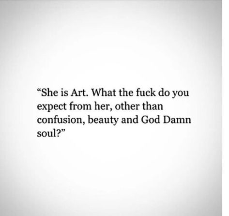 She is art. What the F do you expect from her other than confusion, beauty and God damn soul? Jiddu Krishnamurti, Life Quotes Love, Wife Life, Beautiful Mess, Pure Beauty, Poetry Quotes, Pretty Words, Great Quotes, Beautiful Words