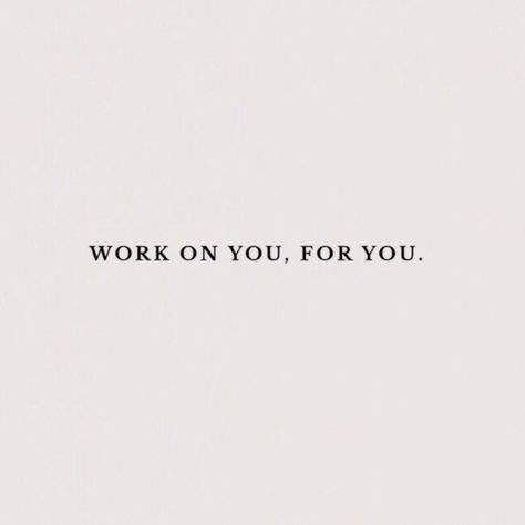 work on you, for you. Work On You For You Aesthetic, Work On You For You Wallpaper, Focus On You Aesthetic, Work On Yourself Wallpaper Aesthetic, Work On You For You Quote, Work On Yourself Aesthetic, Working On Myself Quotes Aesthetic, Work On You For You, Focus On Myself Aesthetic