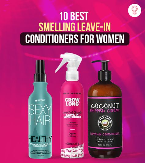 10 Best Smelling Leave-In Conditioners For Women Best Leave In Conditioner, Body Hyperpigmentation, How To Apply Perfume, Apply Perfume, Restore Damaged Hair, Texture Words, Hair Perfume, Brittle Hair, Leave In Conditioner