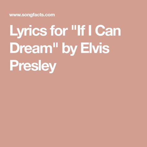 Lyrics for "If I Can Dream" by Elvis Presley If I Can Dream Elvis, Elvis Lyrics, Dream Lyrics, Elvis Presley Lyrics, If I Can Dream, The Song, Elvis Presley, I Can, Songs